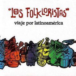Los Folkloristas "Viaje Por Latinoamerica"